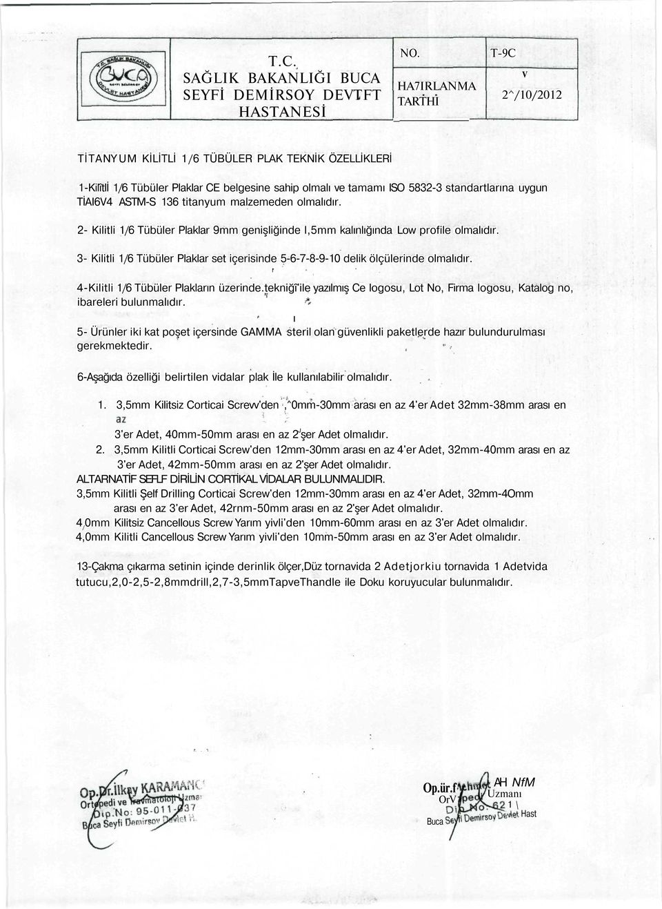 3- Kilitli 1/6 Tübüler Plaklar set içerisinde 5-6-7-8-9-10 delik ölçülerinde olmalıdır. I* ' ] m 4-Kilitli 1/6 Tübüler Plakların üzerinde.