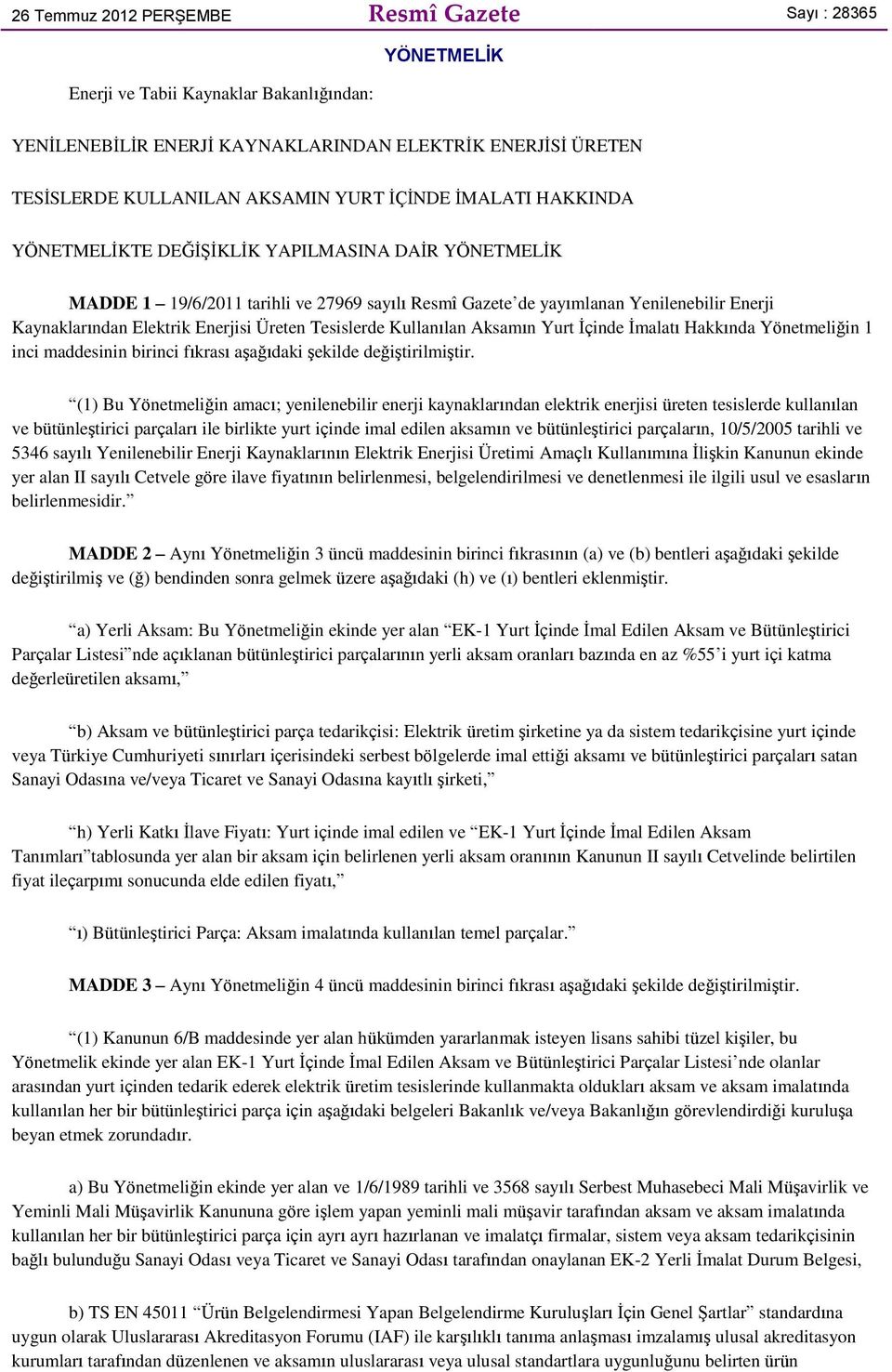 Üreten Tesislerde Kullanılan Aksamın Yurt İçinde İmalatı Hakkında Yönetmeliğin 1 inci maddesinin birinci fıkrası aşağıdaki şekilde değiştirilmiştir.