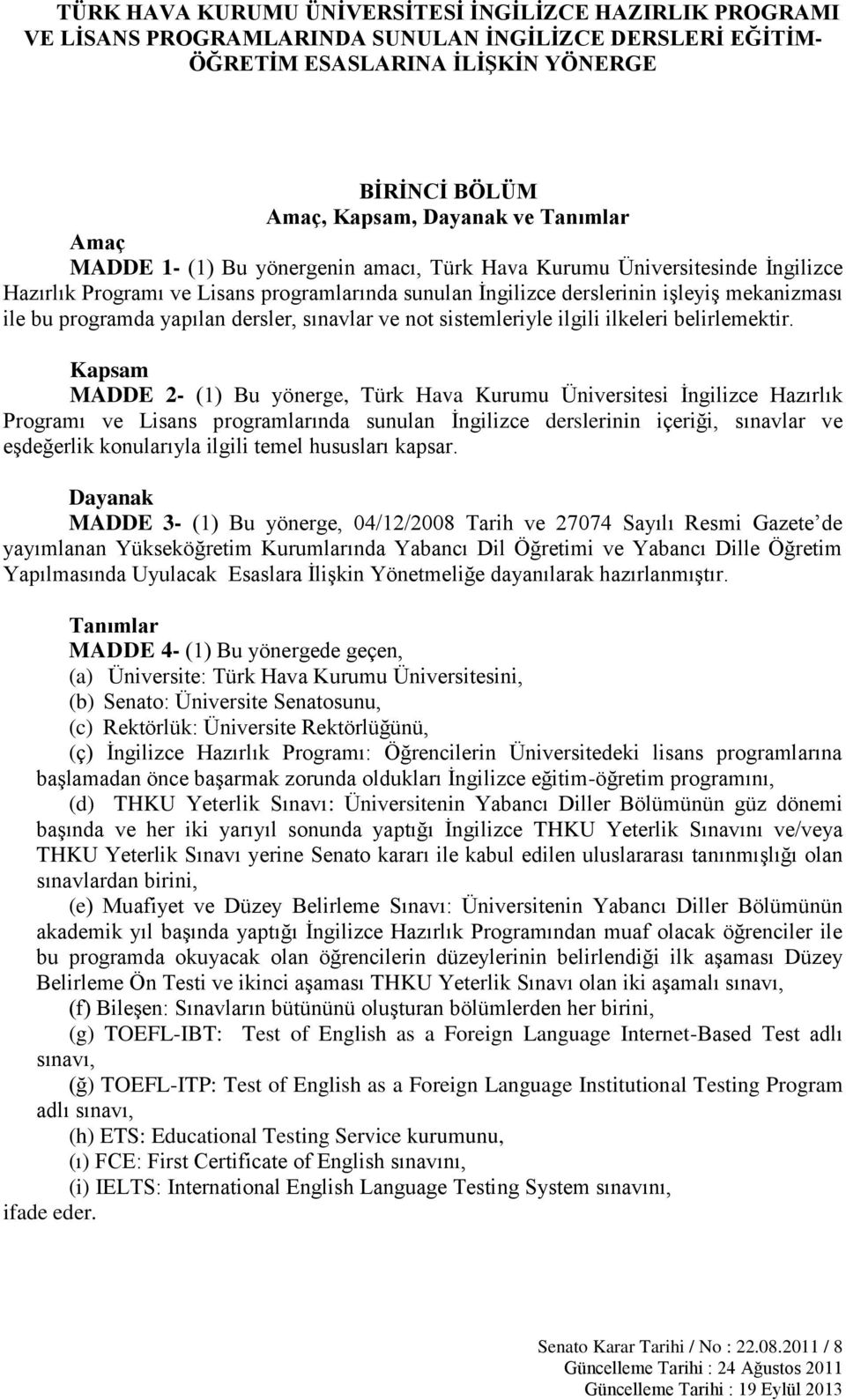 programda yapılan dersler, sınavlar ve not sistemleriyle ilgili ilkeleri belirlemektir.