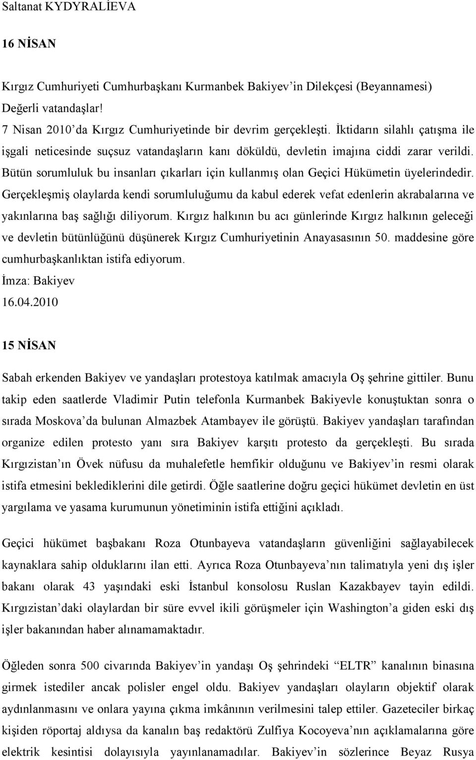 Bütün sorumluluk bu insanları çıkarları için kullanmış olan Geçici Hükümetin üyelerindedir.