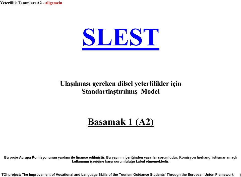 Bu yayının içeriğinden yazarlar sorumludur; Komisyon herhangi istismar amaçlı kullanımın içeriğine karşı