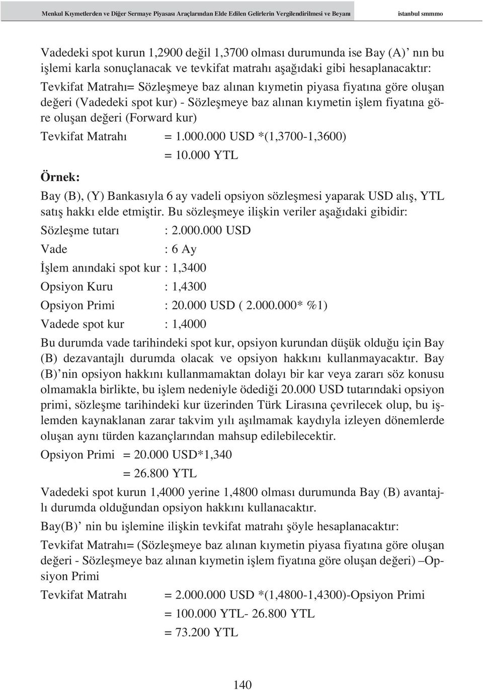 baz al nan k ymetin ifllem fiyat na göre oluflan de eri (Forward kur) Tevkifat Matrah = 1.000.000 USD *(1,3700-1,3600) = 10.