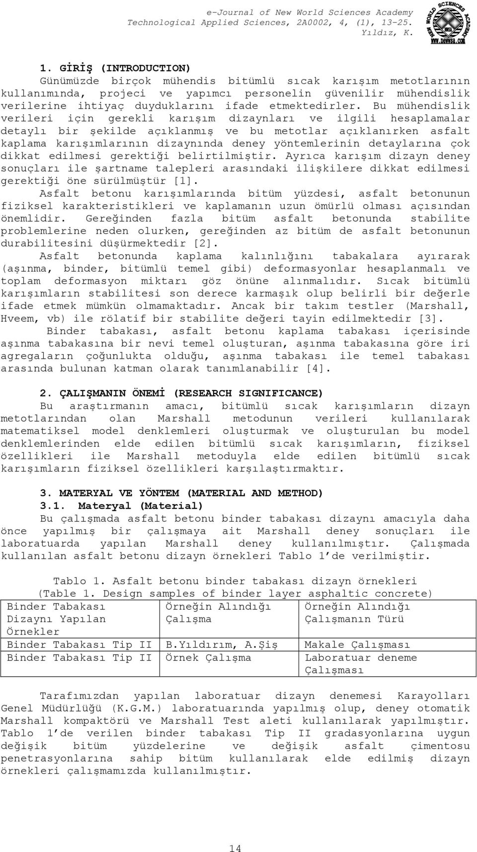 Bu mühendislik verileri için gerekli karışım dizaynları ve ilgili hesaplamalar detaylı bir şekilde açıklanmış ve bu metotlar açıklanırken asfalt kaplama karışımlarının dizaynında deney yöntemlerinin