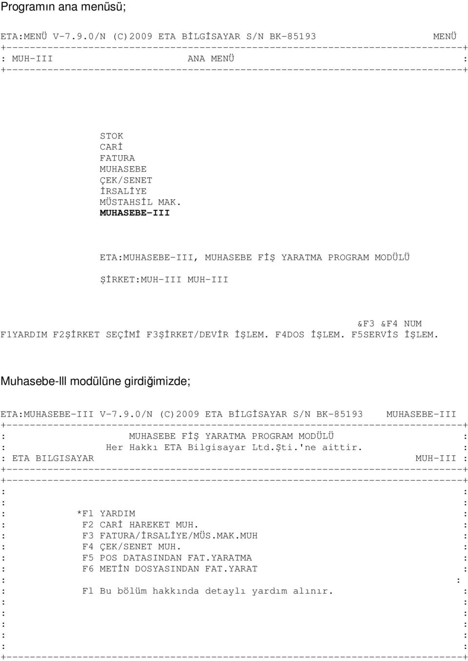 Muhasebe-lll modülüne girdiğimizde; : MUHASEBE FĐŞ YARATMA PROGRAM MODÜLÜ : : Her Hakkı ETA Bilgisayar Ltd.Şti.'ne aittir.