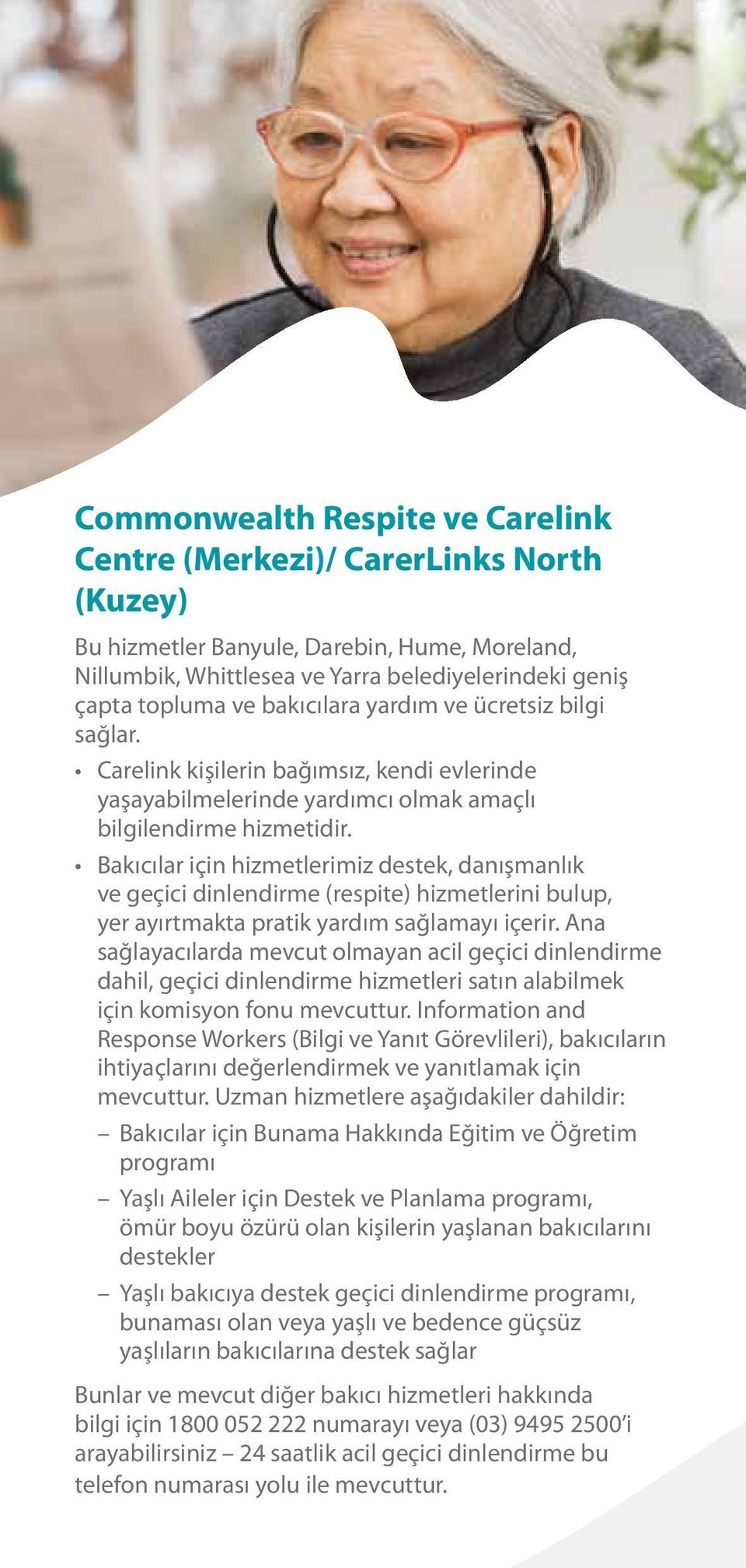 Bakıcılar için hizmetlerimiz destek, danışmanlık ve geçici dinlendirme (respite) hizmetlerini bulup, yer ayırtmakta pratik yardım sağlamayı içerir.