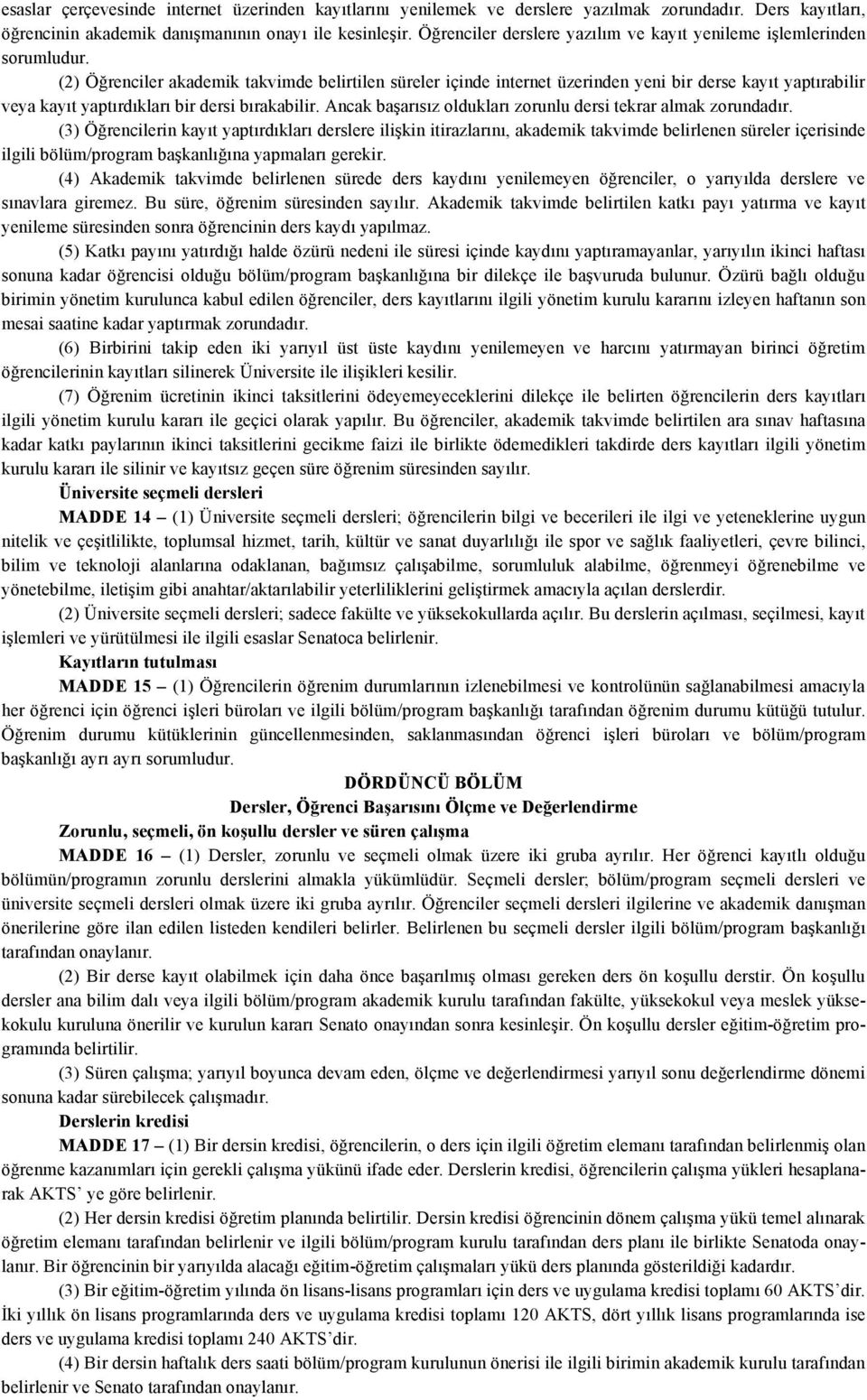 (2) Öğrenciler akademik takvimde belirtilen süreler içinde internet üzerinden yeni bir derse kayıt yaptırabilir veya kayıt yaptırdıkları bir dersi bırakabilir.