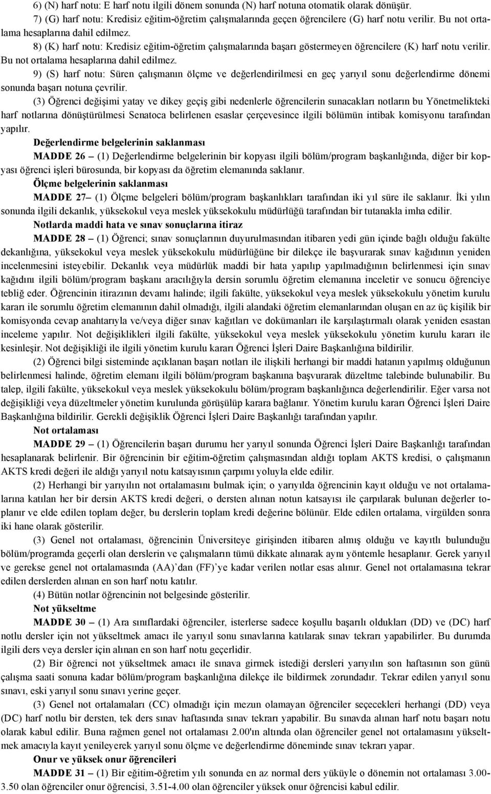 9) (S) harf notu: Süren çalışmanın ölçme ve değerlendirilmesi en geç yarıyıl sonu değerlendirme dönemi sonunda başarı notuna çevrilir.