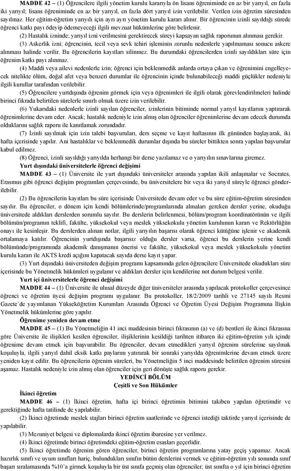 Bir öğrencinin izinli sayıldığı sürede öğrenci katkı payı ödeyip ödemeyeceği ilgili mevzuat hükümlerine göre belirlenir.