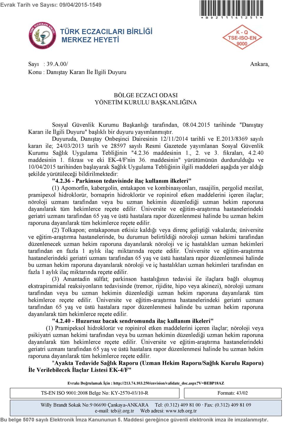 2015 tarihinde "Danıştay Kararı ile İlgili Duyuru" başlıklı bir duyuru yayımlanmıştır. Duyuruda, Danıştay Onbeşinci Dairesinin 12/11/2014 tarihli ve E.