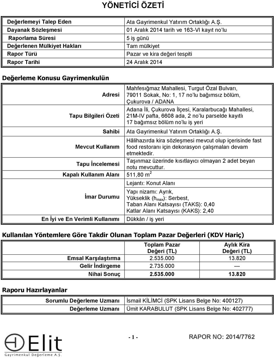 Mahfesığmaz Mahallesi, Turgut Özal Bulvarı, 79011 Sokak, No: 1, 17 no lu bağımsız bölüm, Çukurova / ADANA Adana İli, Çukurova İlçesi, Karalarbucağı Mahallesi, 21M-IV pafta, 6608 ada, 2 no lu parselde