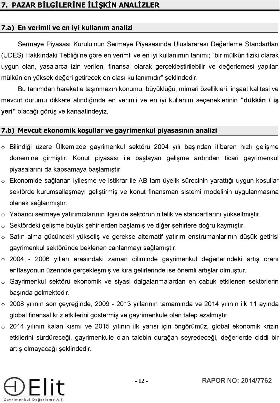 bir mülkün fiziki olarak uygun olan, yasalarca izin verilen, finansal olarak gerçekleştirilebilir ve değerlemesi yapılan mülkün en yüksek değeri getirecek en olası kullanımıdır şeklindedir.