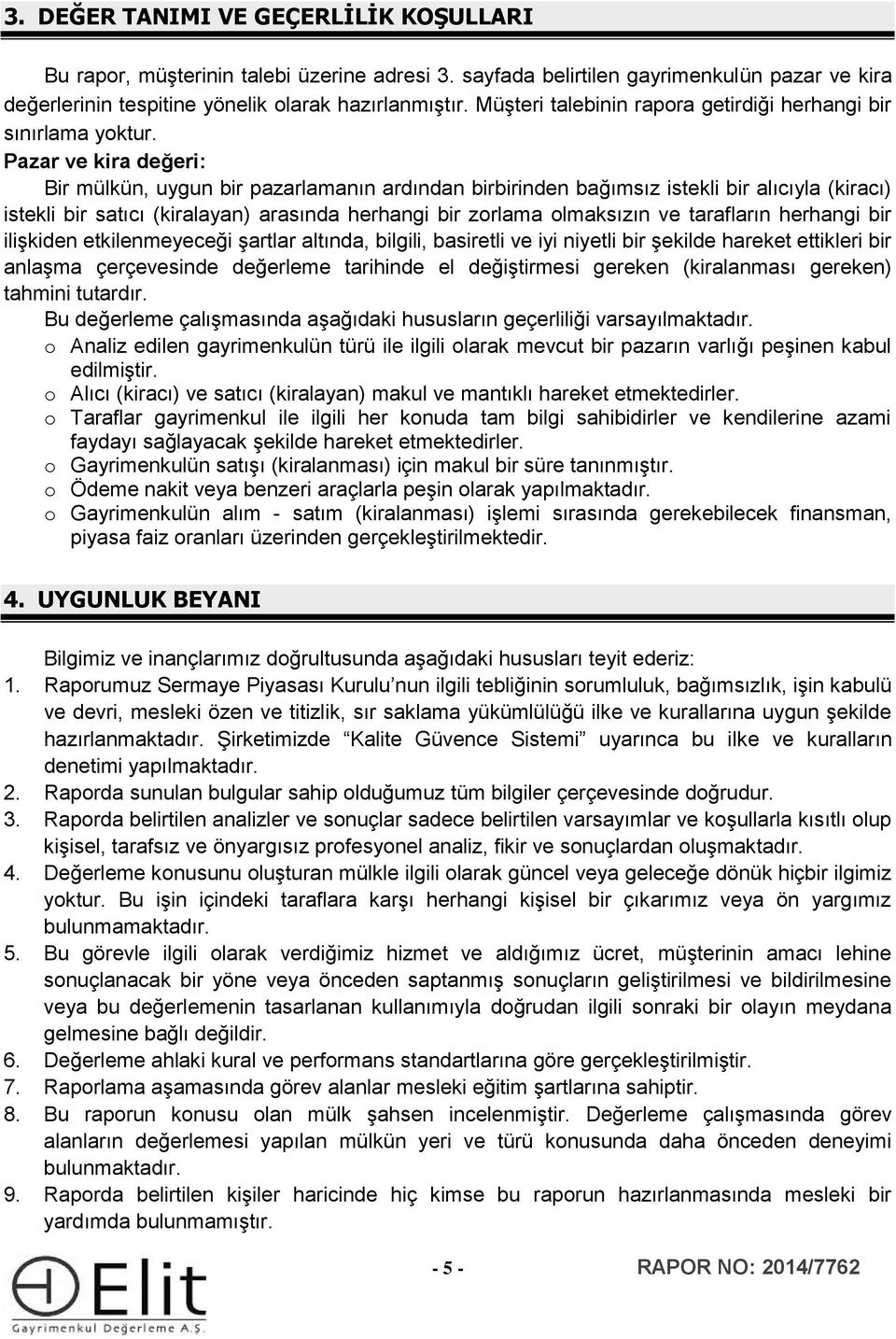 Pazar ve kira değeri: Bir mülkün, uygun bir pazarlamanın ardından birbirinden bağımsız istekli bir alıcıyla (kiracı) istekli bir satıcı (kiralayan) arasında herhangi bir zorlama olmaksızın ve