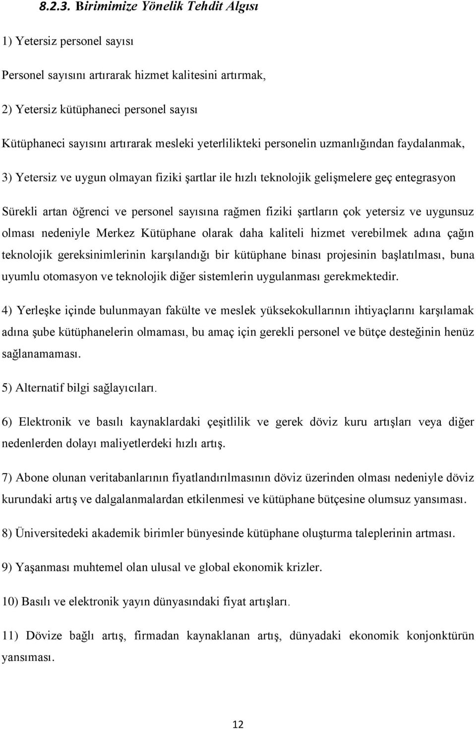 yeterlilikteki personelin uzmanlığından faydalanmak, 3) Yetersiz ve uygun olmayan fiziki şartlar ile hızlı teknolojik gelişmelere geç entegrasyon Sürekli artan öğrenci ve personel sayısına rağmen