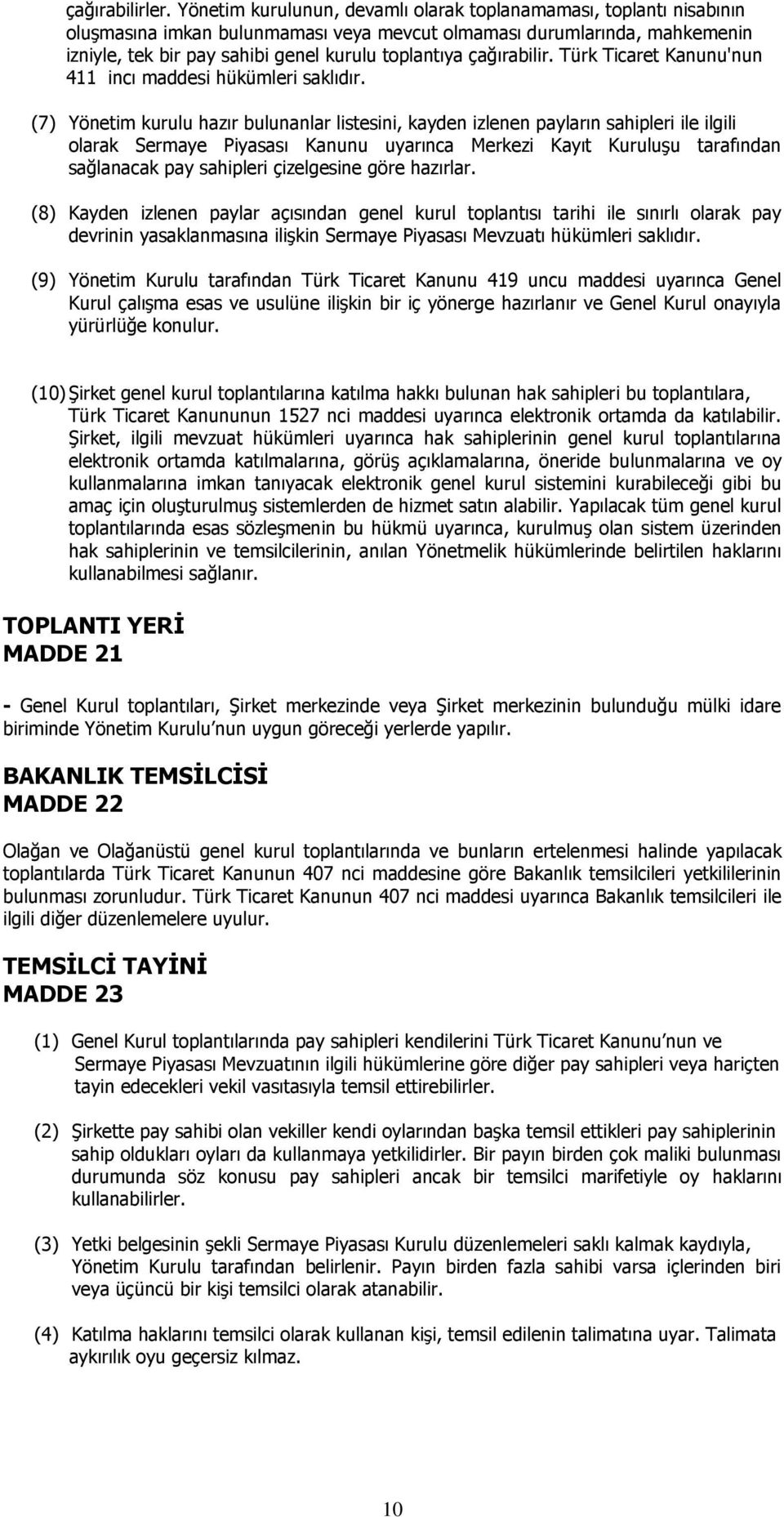 çağırabilir. Türk Ticaret Kanunu'nun 411 incı maddesi hükümleri saklıdır.