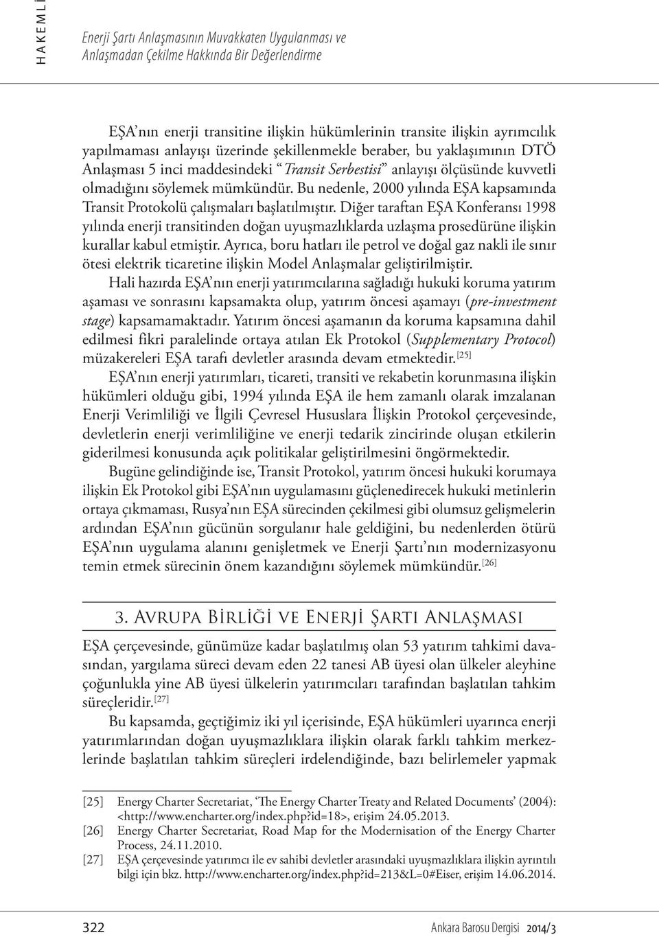 Bu nedenle, 2000 yılında EŞA kapsamında Transit Protokolü çalışmaları başlatılmıştır.