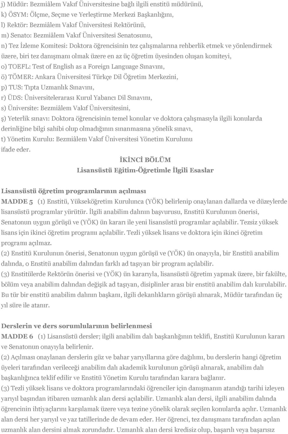 üyesinden oluşan komiteyi, o) TOEFL: Test of English as a Foreign Language Sınavını, ö) TÖMER: Ankara Üniversitesi Türkçe Dil Öğretim Merkezini, p) TUS: Tıpta Uzmanlık Sınavını, r) ÜDS: