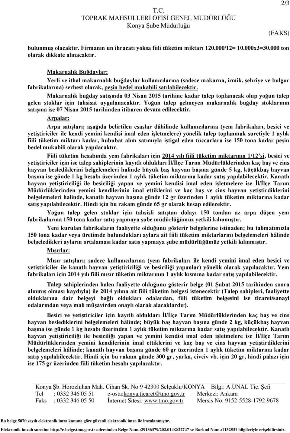 Makarnalık Buğdaylar: Yerli ve ithal makarnalık buğdaylar kullanıcılarına (sadece makarna, irmik, şehriye ve bulgur fabrikalarına) serbest olarak, peşin bedel mukabili satılabilecektir.