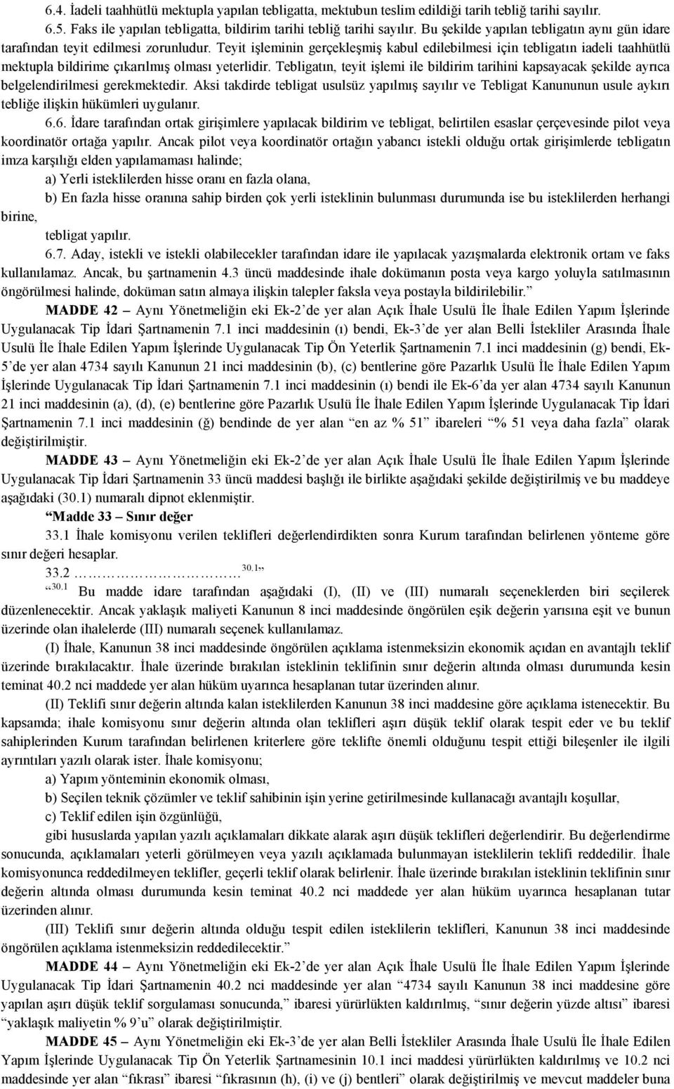 Teyit işleminin gerçekleşmiş kabul edilebilmesi için tebligatın iadeli taahhütlü mektupla bildirime çıkarılmış olması yeterlidir.