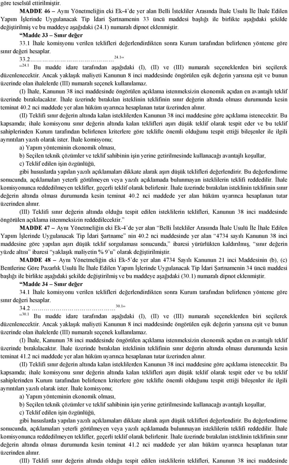 şekilde değiştirilmiş ve bu maddeye aşağıdaki (24.1) numaralı dipnot eklenmiştir. Madde 33 Sınır değer 33.