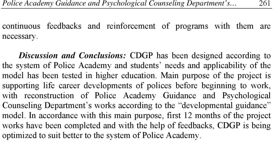 Main purpose of the project is supporting life career developments of polices before beginning to work, with reconstruction of Police Academy Guidance and Psychological Counseling Department s
