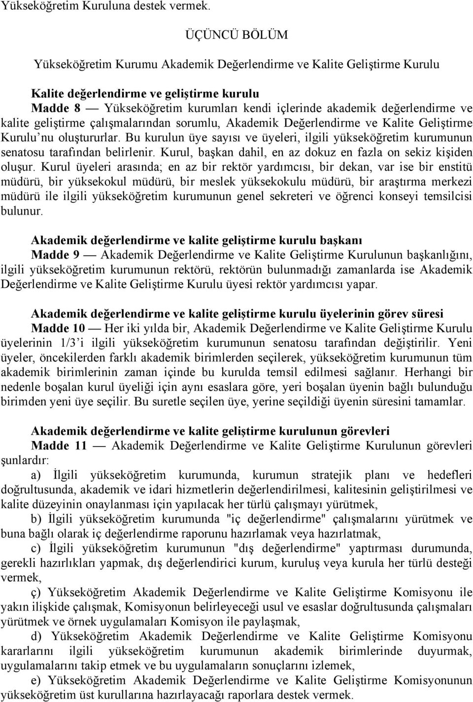 ve kalite geliştirme çalışmalarından sorumlu, Akademik Değerlendirme ve Kalite Geliştirme Kurulu nu oluştururlar.