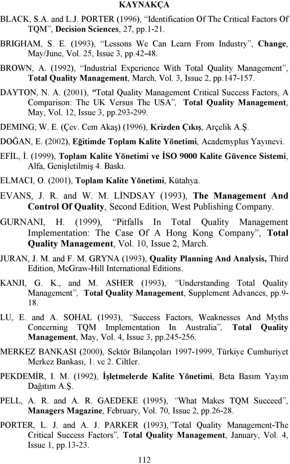 3, Issue 2, pp.147-157. DAYTON, N. A. (2001), Total Quality Management Critical Success Factors, A Comparison: The UK Versus The USA, Total Quality Management, May, Vol. 12, Issue 3, pp.293-299.