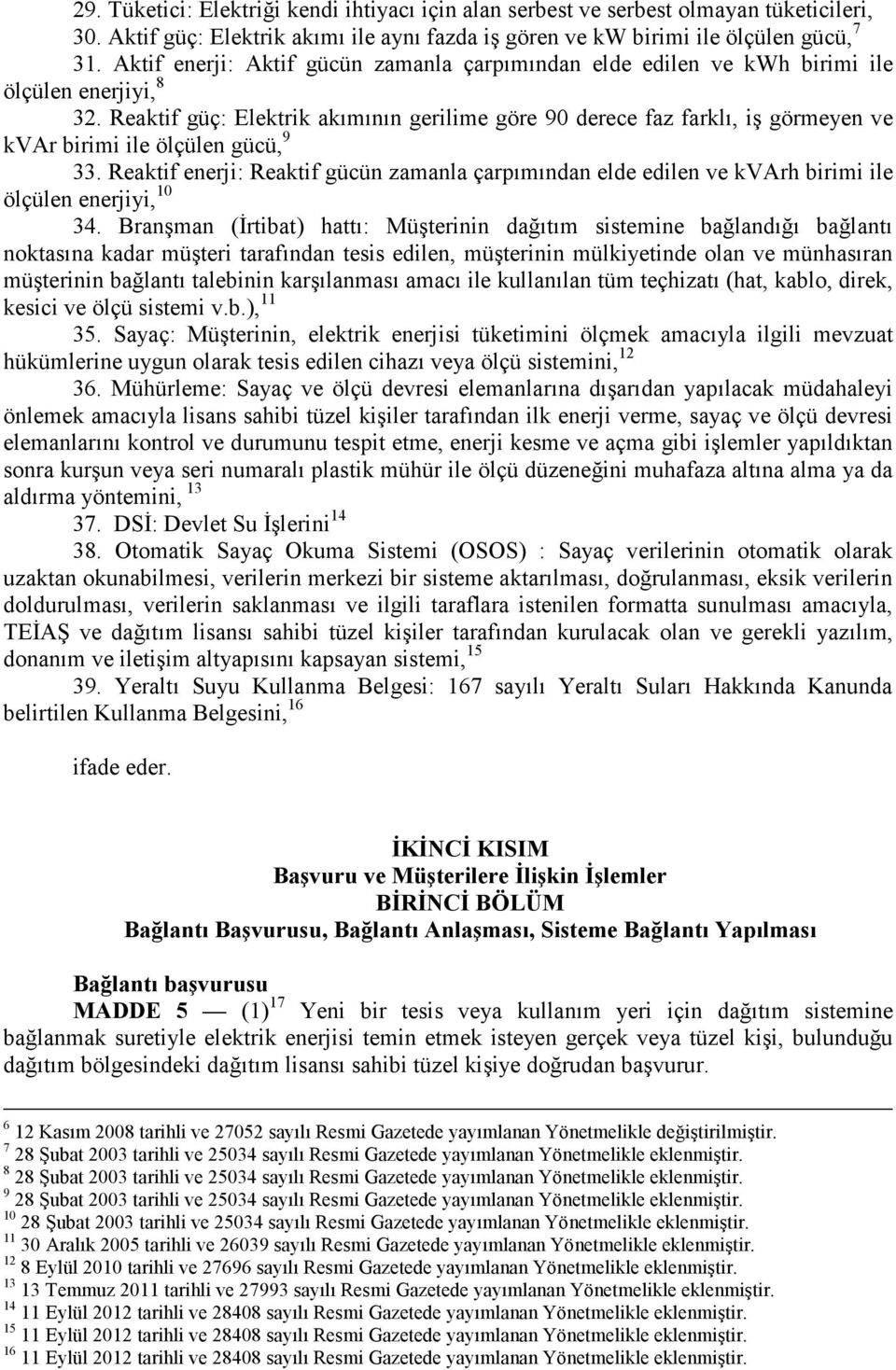 Reaktif güç: Elektrik akımının gerilime göre 90 derece faz farklı, iş görmeyen ve kvar birimi ile ölçülen gücü, 9 33.