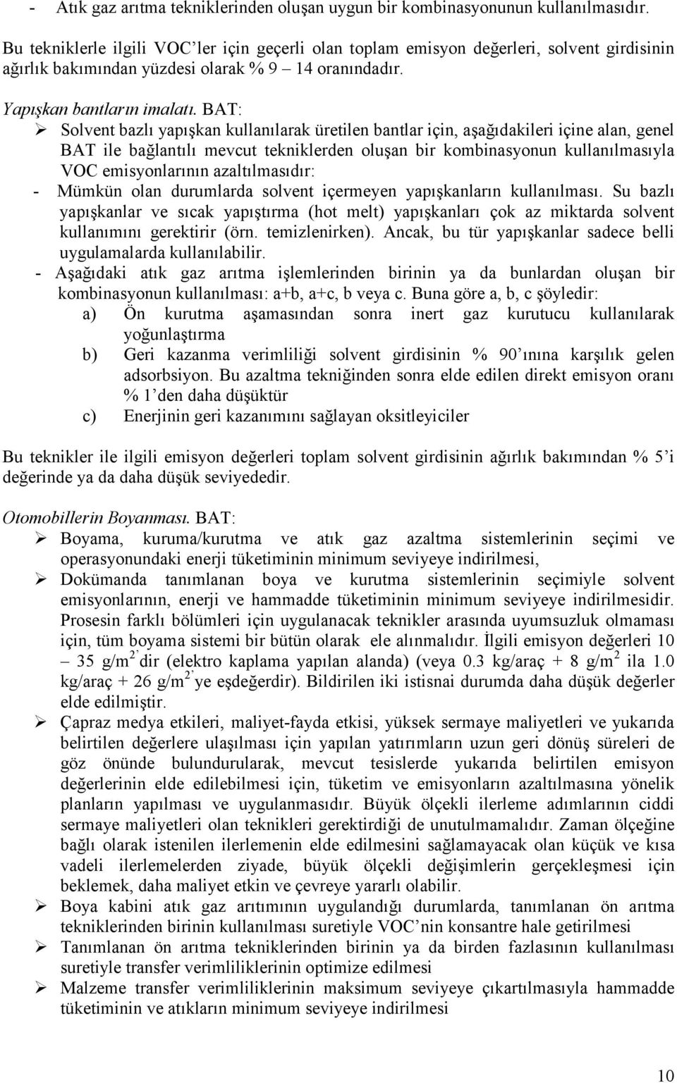 Solvent bazlõ yapõşkan kullanõlarak üretilen bantlar için, aşağõdakileri içine alan, genel BAT ile bağlantõlõ mevcut tekniklerden oluşan bir kombinasyonun kullanõlmasõyla VOC emisyonlarõnõn