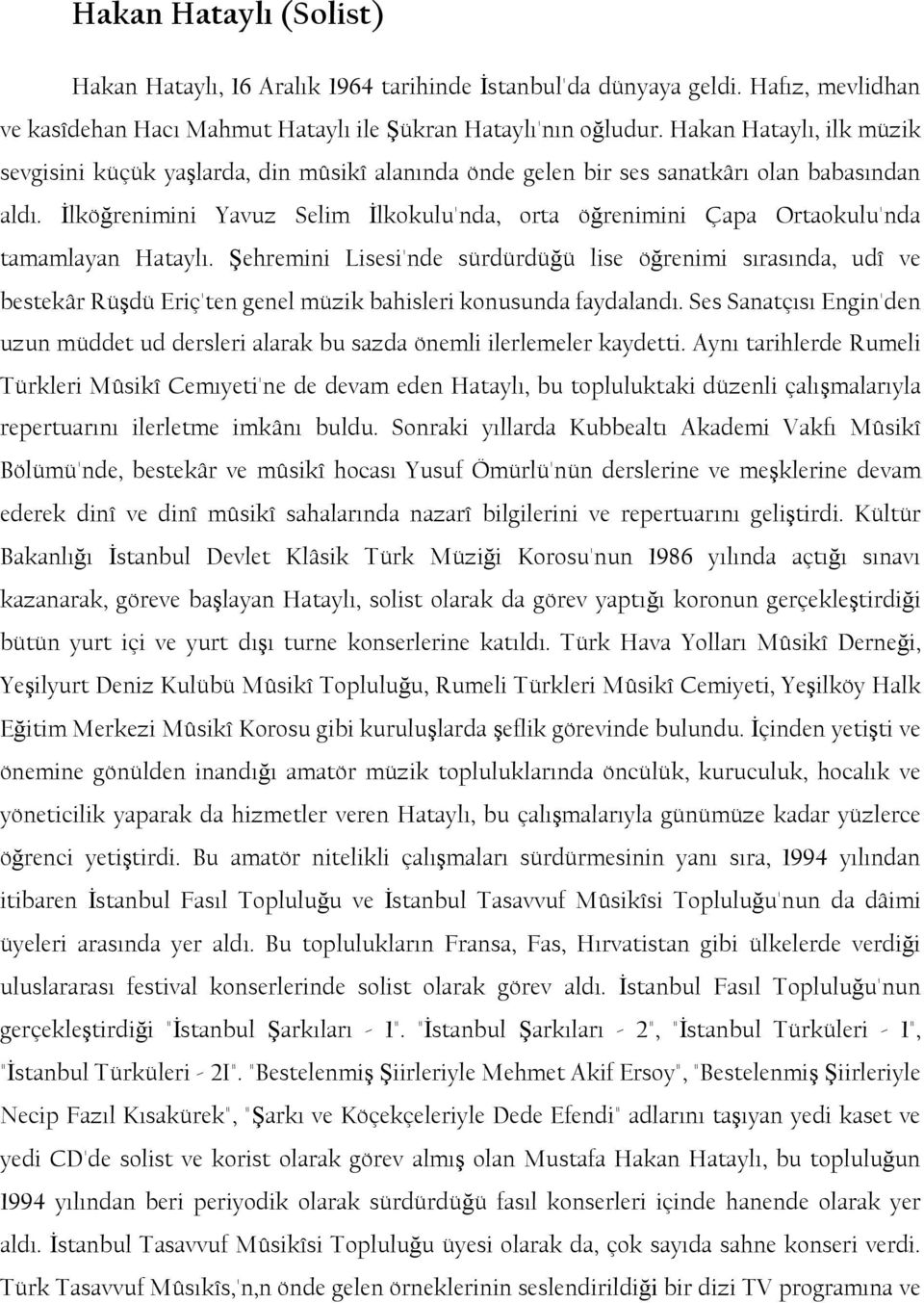 Ġlköğrenimini Yavuz Selim Ġlkokulu'nda, orta öğrenimini Çapa Ortaokulu'nda tamamlayan Hataylı.