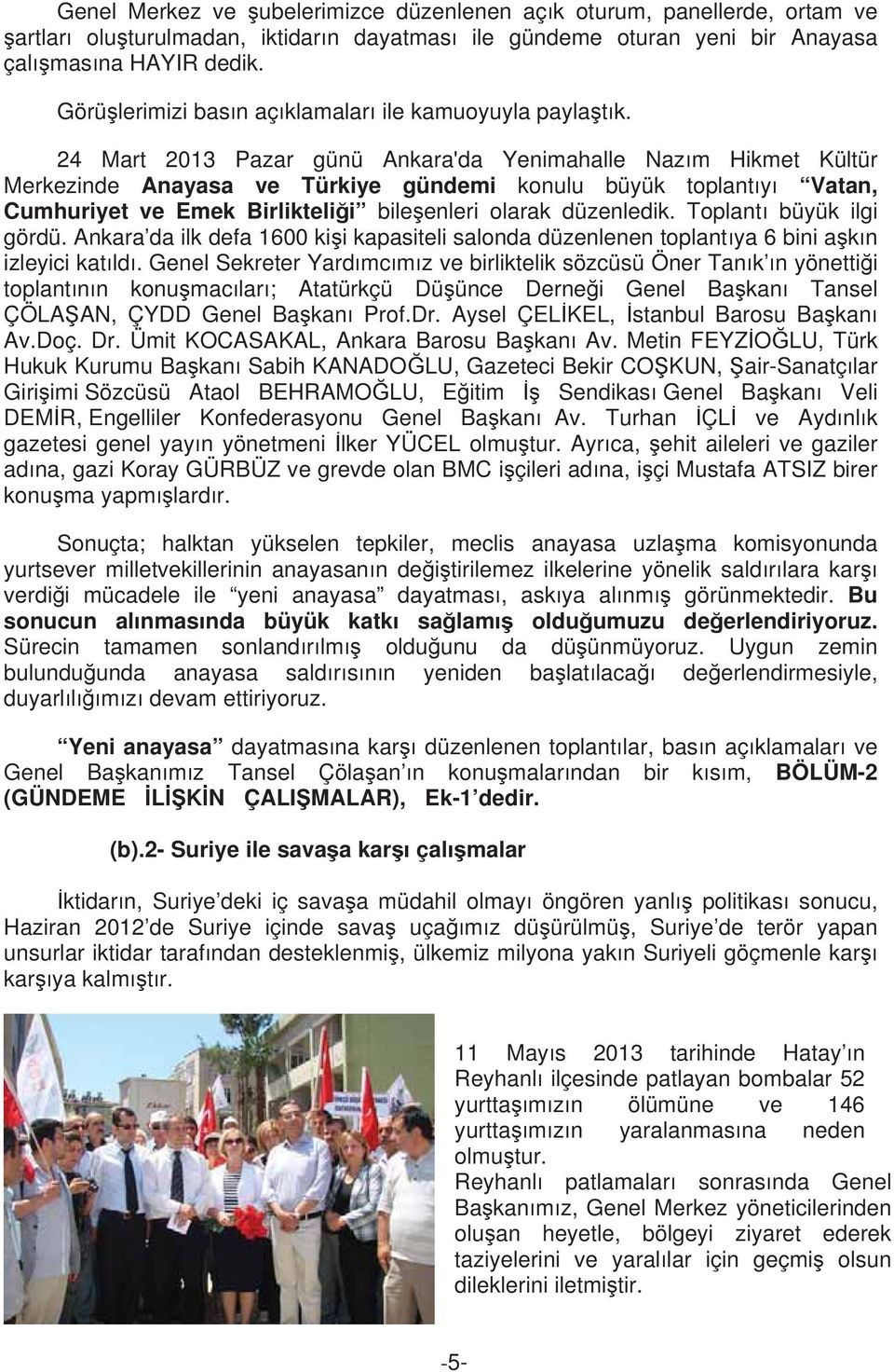 24 Mart 2013 Pazar günü Ankara'da Yenimahalle Naz m Hikmet Kültür Merkezinde Anayasa ve Türkiye gündemi konulu büyük toplant y Vatan, Cumhuriyet ve Emek Birlikteli i bile enleri olarak düzenledik.