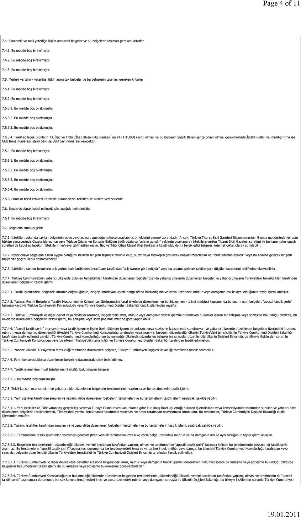 1. Bu madde boş bırakılmıştır. 7.5.3.2. Bu madde boş bırakılmıştır. 7.5.3.3. Bu madde boş bırakılmıştır. 7.5.3.4. Teklif edilecek ürünlerin T.