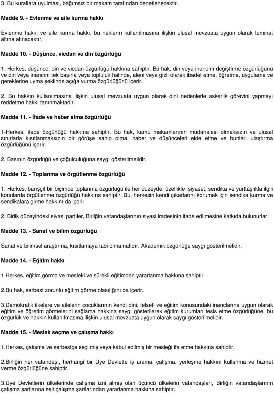 - Düşünce, vicdan ve din özgürlüğü 1. Herkes, düşünce, din ve vicdan özgürlüğü hakkına sahiptir.