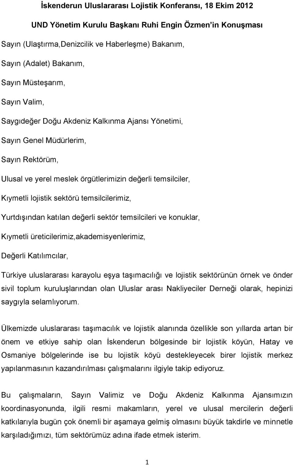 temsilcilerimiz, Yurtdışından katılan değerli sektör temsilcileri ve konuklar, Kıymetli üreticilerimiz,akademisyenlerimiz, Değerli Katılımcılar, Türkiye uluslararası karayolu eşya taşımacılığı ve