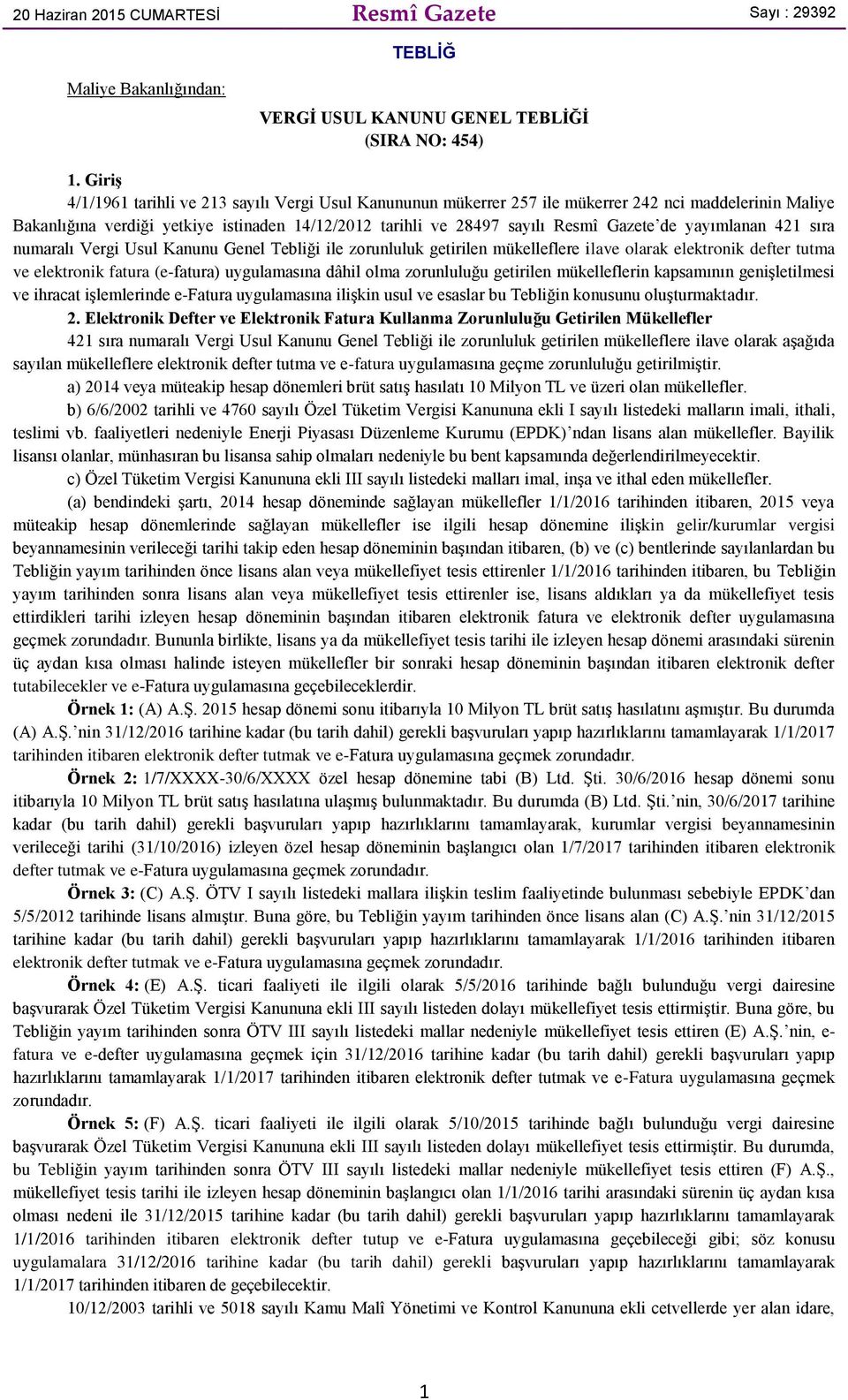 de yayımlanan 421 sıra numaralı Vergi Usul Kanunu Genel Tebliği ile zorunluluk getirilen mükelleflere ilave olarak elektronik defter tutma ve elektronik fatura (e-fatura) uygulamasına dâhil olma