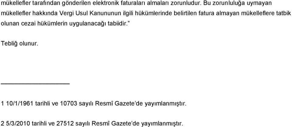 fatura almayan mükelleflere tatbik olunan cezai hükümlerin uygulanacağı tabiidir. Tebliğ olunur.