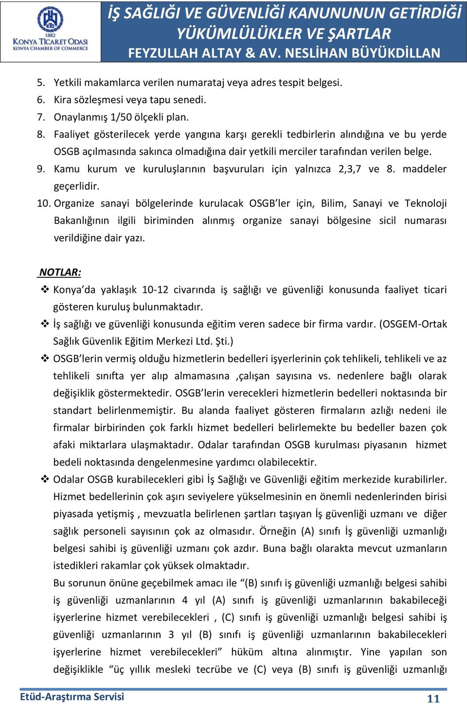 Kamu kurum ve kuruluşlarının başvuruları için yalnızca 2,3,7 ve 8. maddeler geçerlidir. 10.