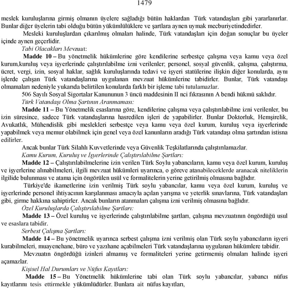 Mesleki kuruluşlardan çıkarılmış olmaları halinde, Türk vatandaşları için doğan sonuçlar bu üyeler içinde aynen geçerlidir.