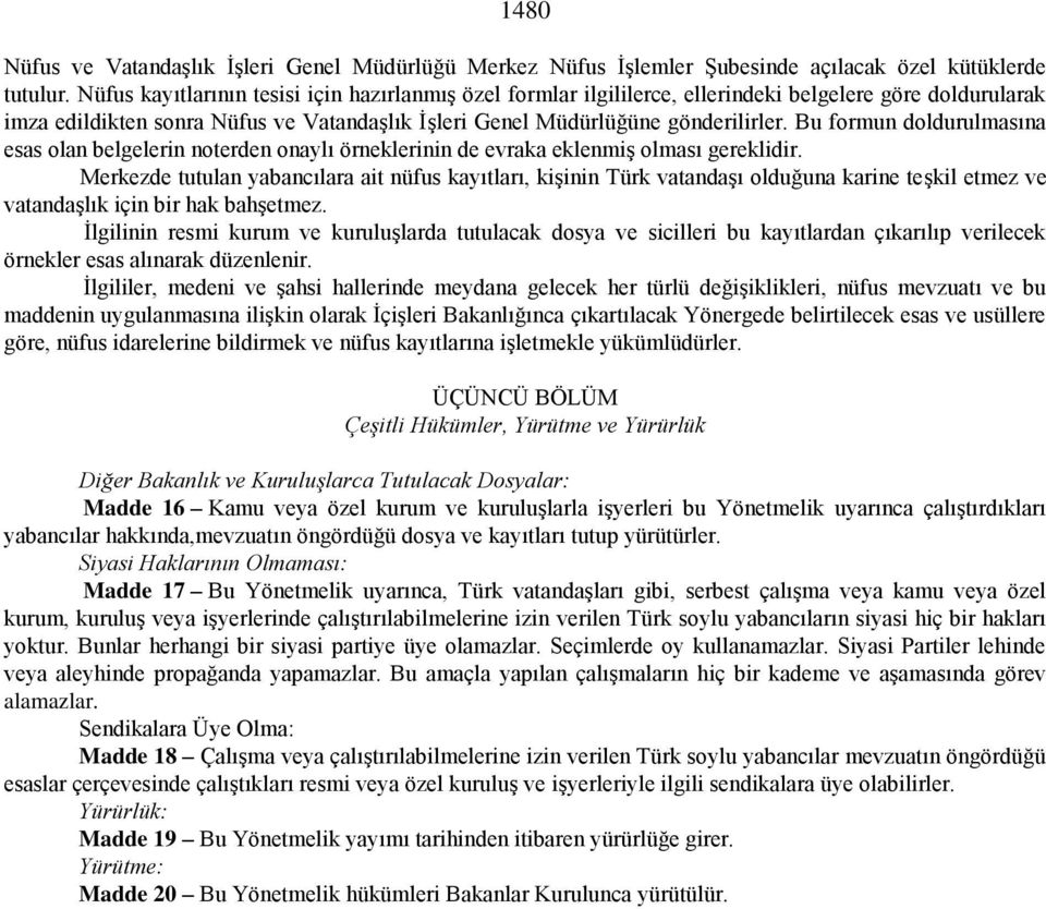 Bu formun doldurulmasına esas olan belgelerin noterden onaylı örneklerinin de evraka eklenmiş olması gereklidir.