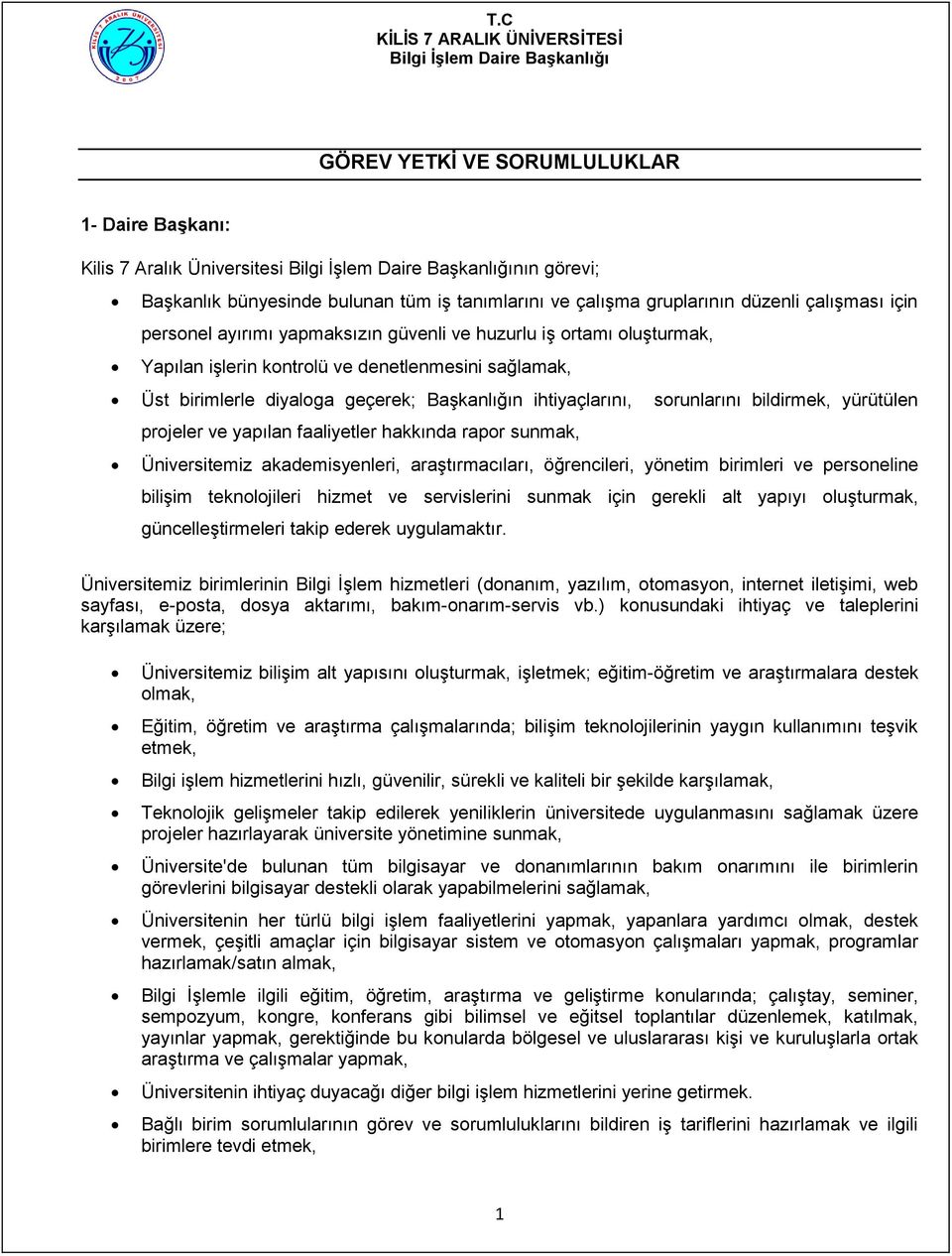 projeler ve yapılan faaliyetler hakkında rapor sunmak, Üniversitemiz akademisyenleri, araştırmacıları, öğrencileri, yönetim birimleri ve personeline bilişim teknolojileri hizmet ve servislerini