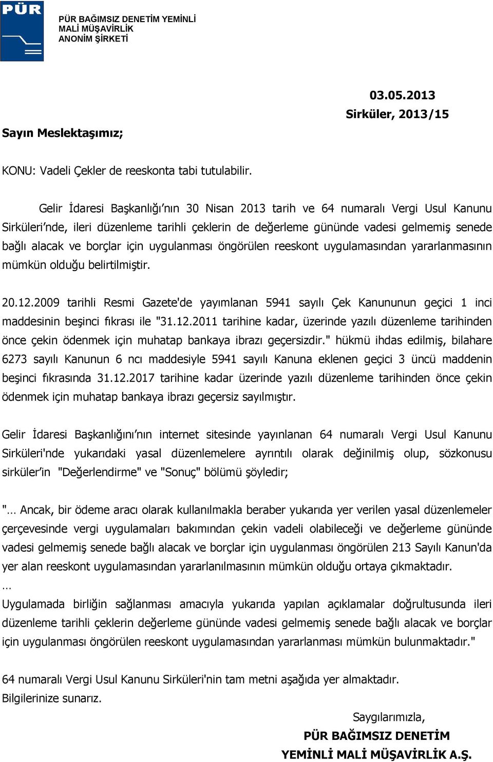 için uygulanması öngörülen reeskont uygulamasından yararlanmasının mümkün olduğu belirtilmiştir. 20.12.