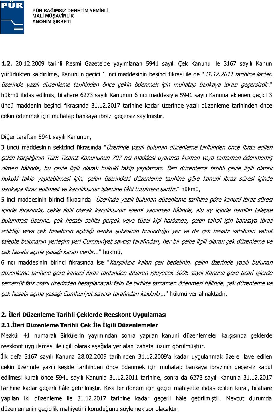 2017 tarihine kadar üzerinde yazılı düzenleme tarihinden önce çekin ödenmek için muhatap bankaya ibrazı geçersiz sayılmıştır.