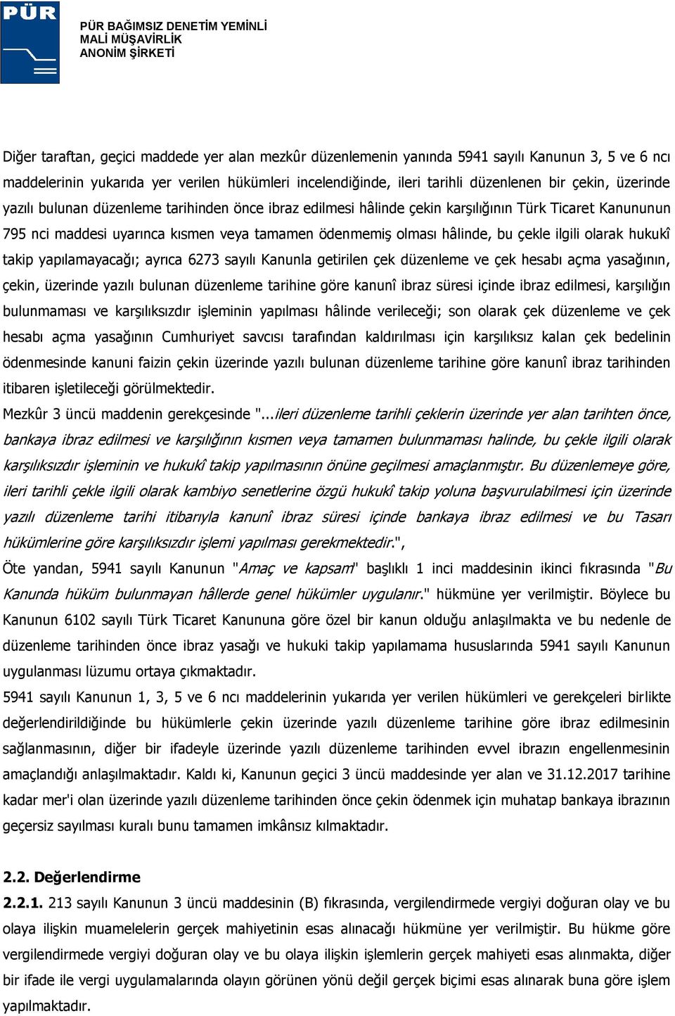 ilgili olarak hukukî takip yapılamayacağı; ayrıca 6273 sayılı Kanunla getirilen çek düzenleme ve çek hesabı açma yasağının, çekin, üzerinde yazılı bulunan düzenleme tarihine göre kanunî ibraz süresi