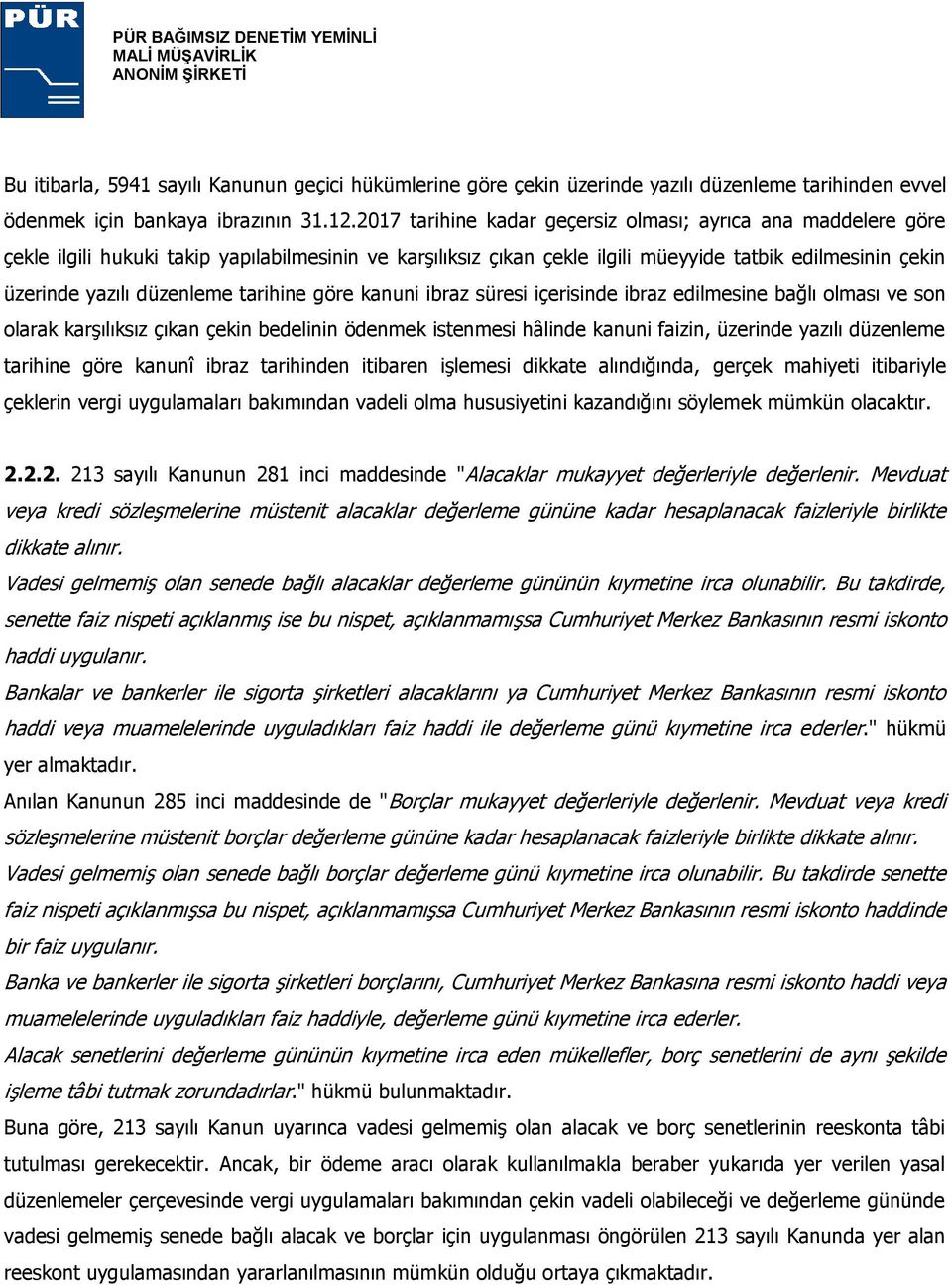 tarihine göre kanuni ibraz süresi içerisinde ibraz edilmesine bağlı olması ve son olarak karşılıksız çıkan çekin bedelinin ödenmek istenmesi hâlinde kanuni faizin, üzerinde yazılı düzenleme tarihine