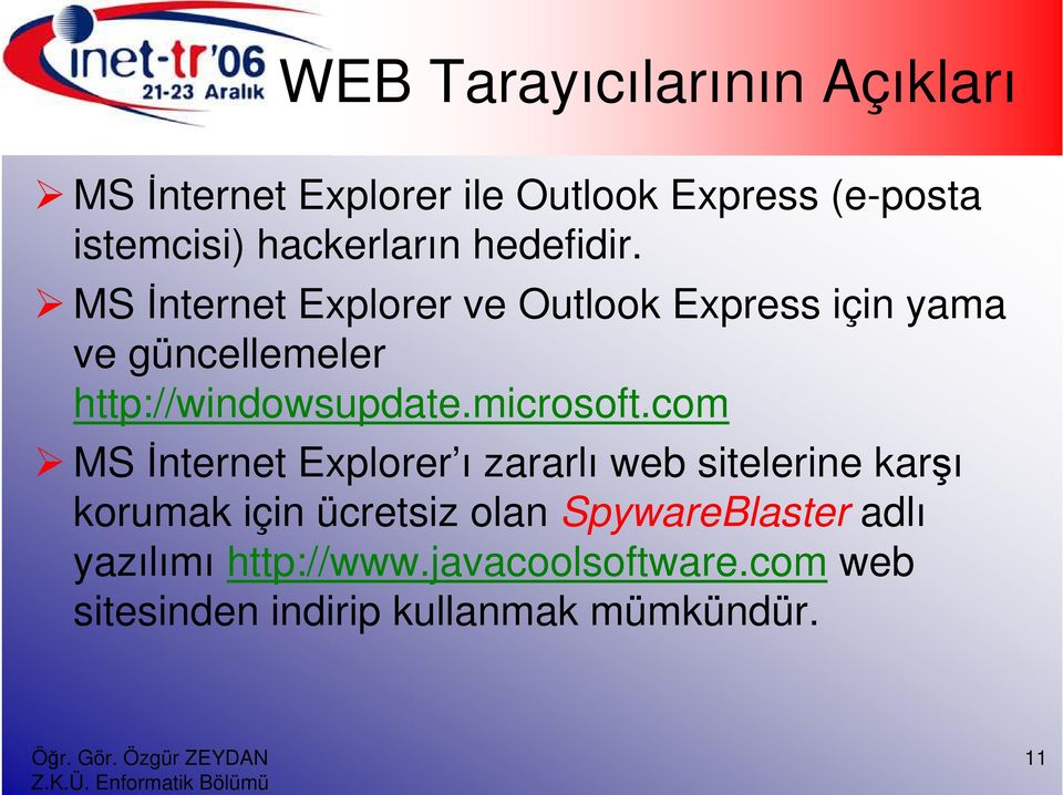 MS Đnternet Explorer ve Outlook Express için yama ve güncellemeler http://windowsupdate.microsoft.