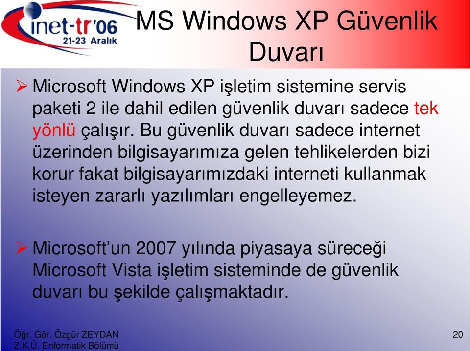 Bu güvenlik duvarı sadece internet üzerinden bilgisayarımıza gelen tehlikelerden bizi korur fakat