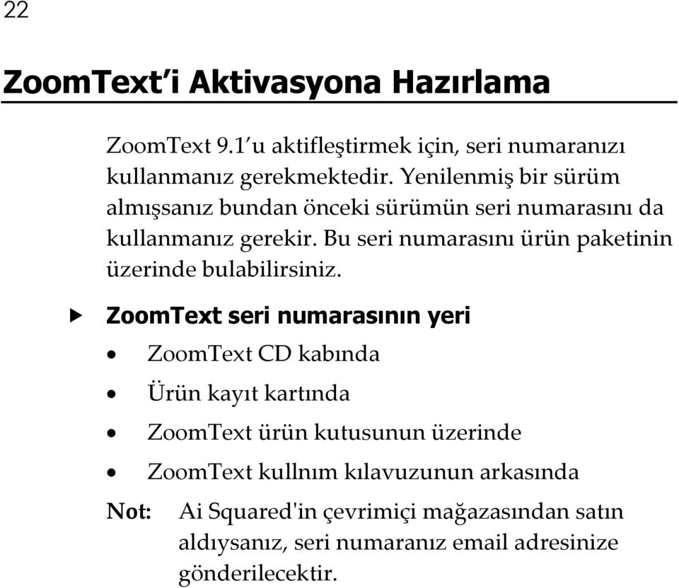 Bu seri numarasını ürün paketinin üzerinde bulabilirsiniz.