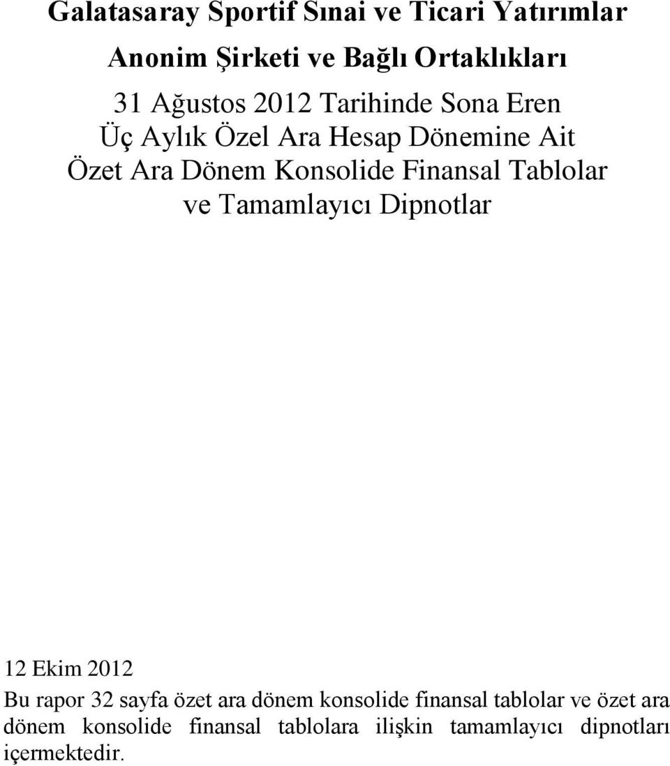 Tablolar ve Tamamlayıcı Dipnotlar 12 Ekim 2012 Bu rapor 32 sayfa özet ara dönem konsolide