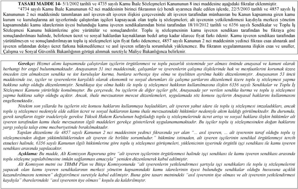 işveren-alt işveren ilişkisi çerçevesinde alt işveren tarafından münhasıran bu Kanun kapsamına giren kamu kurum ve kuruluşlarına ait işyerlerinde çalıştırılan işçileri kapsayacak olan toplu iş