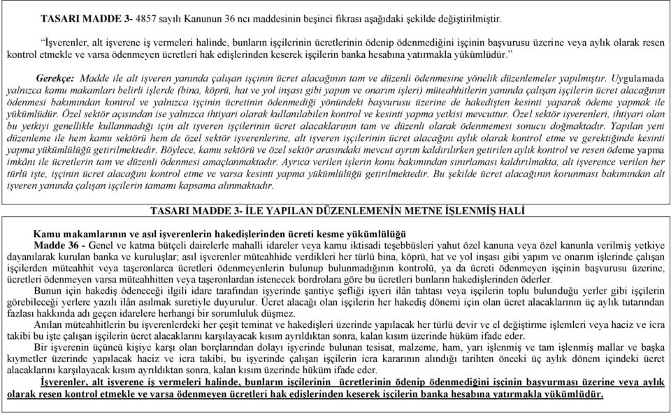 edişlerinden keserek işçilerin banka hesabına yatırmakla yükümlüdür. Gerekçe: Madde ile alt işveren yanında çalışan işçinin ücret alacağının tam ve düzenli ödenmesine yönelik düzenlemeler yapılmıştır.