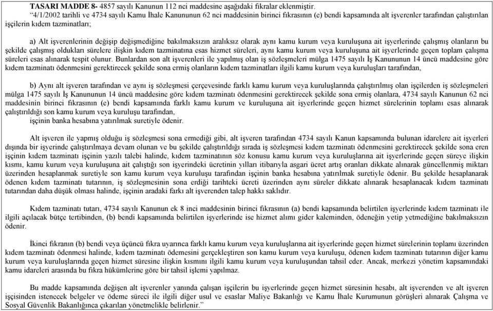 işverenlerinin değişip değişmediğine bakılmaksızın aralıksız olarak aynı kamu kurum veya kuruluşuna ait işyerlerinde çalışmış olanların bu şekilde çalışmış oldukları sürelere ilişkin kıdem